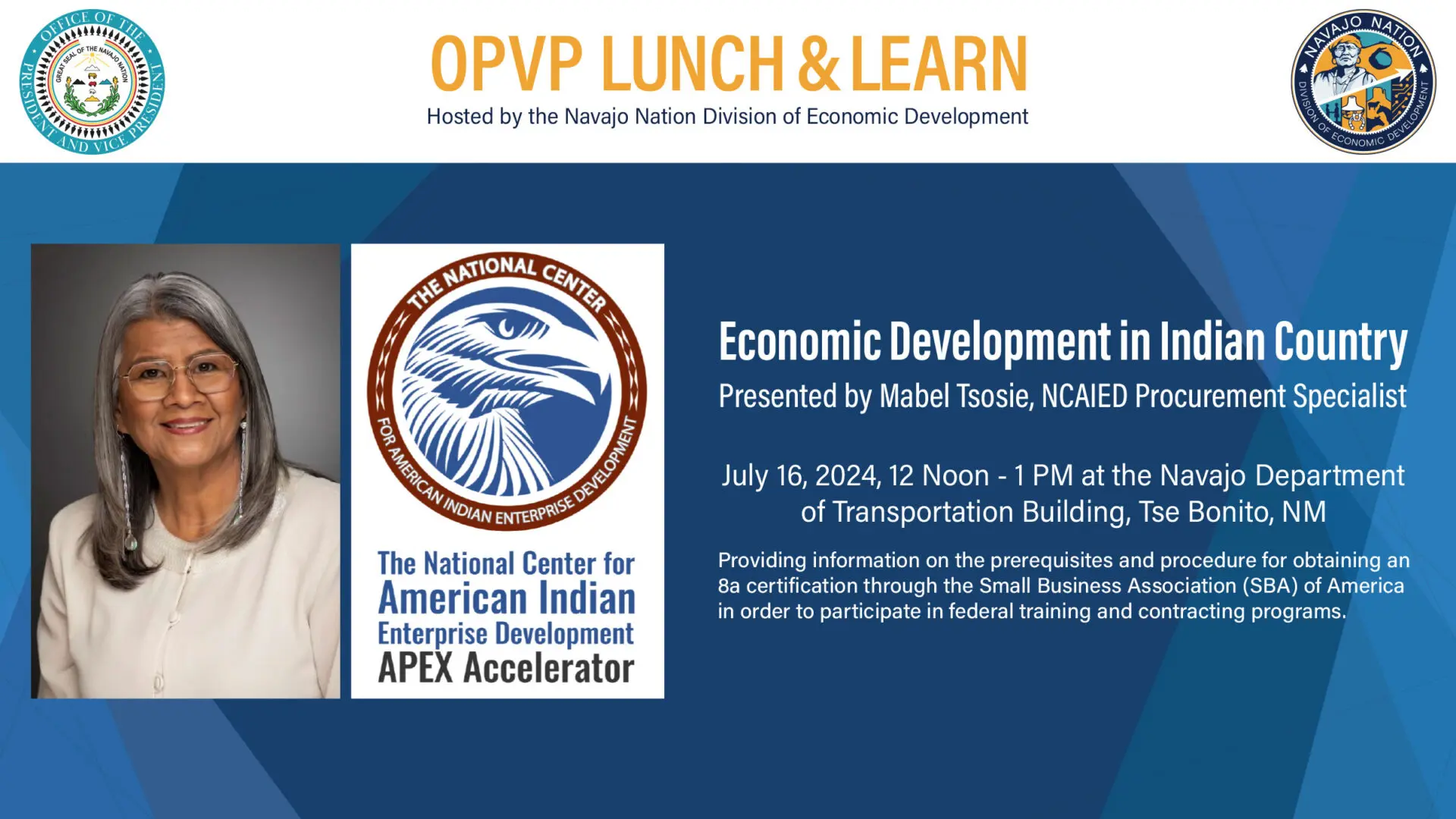OPVP Lunch and Learn, Economic Development in Indian County presented by Mabel Tsosie, NCAIED Procurement Specialist, July 16, 2024 Noon - 1PM at the Navajo Department of Transportation Building, Tse Bonito, NM.
